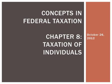 Concepts in Federal Taxation Chapter 8: Taxation of individuals