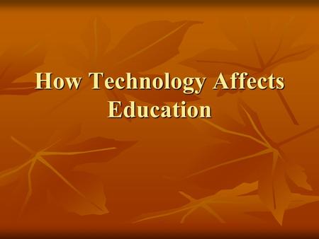 How Technology Affects Education. In today’s technology-driven world, there is growing aspiration by both administrators and students to use technology.