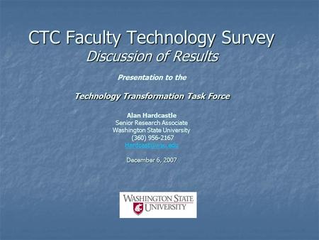CTC Faculty Technology Survey Discussion of Results Technology Transformation Task Force December 6, 2007 CTC Faculty Technology Survey Discussion of Results.