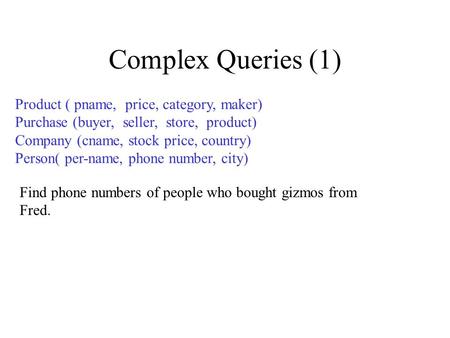 Complex Queries (1) Product ( pname, price, category, maker)