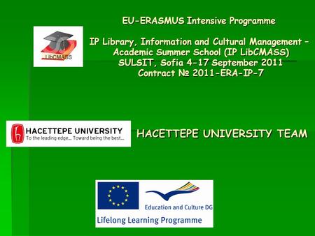 EU-ERASMUS Intensive Programme IP Library, Information and Cultural Management – Academic Summer School (IP LibCMASS) SULSIT, Sofia 4-17 September 2011.