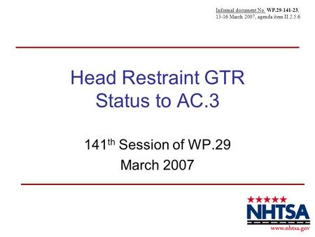 Head Restraint GTR Status to AC.3 141 th Session of WP.29 March 2007 Informal document No. WP.29-141-23, 13-16 March 2007, agenda item II.2.5.6.