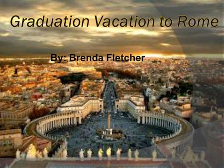 By: Brenda Fletcher. Itemized Expenses for Italy, Rome  Flight & Hotel: 1,860.67 per person 3,712.33 together  Food: $500  Shopping: 1,000  Taxi: