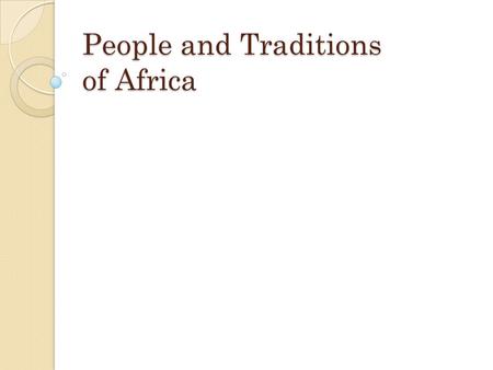 People and Traditions of Africa. The ways of African societies varied greatly from place to place Hunters and Gatherers were around and many traveled.