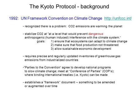 The Kyoto Protocol - background 1992: UN Framework Convention on Climate Change  - recognized there is a problem: CO2.