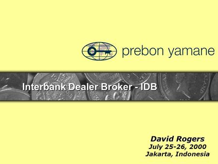 Interbank Dealer Broker - IDB David Rogers July 25-26, 2000 Jakarta, Indonesia.