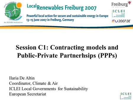 Session C1: Contracting models and Public-Private Partnerhsips (PPPs) Ilaria De Altin Coordinator, Climate & Air ICLEI Local Governments for Sustainability.