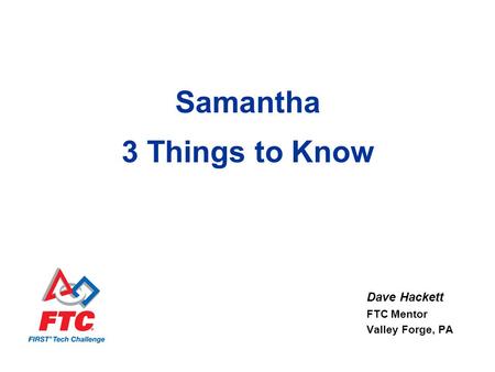 Samantha 3 Things to Know Dave Hackett FTC Mentor Valley Forge, PA.