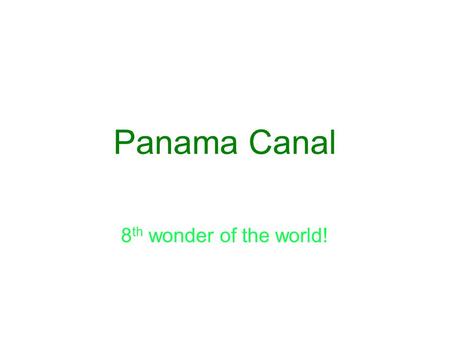Panama Canal 8 th wonder of the world!. What is the Panama Canal? The Panama Canal is a manmade canal for ships. It created a passage between the Pacific.