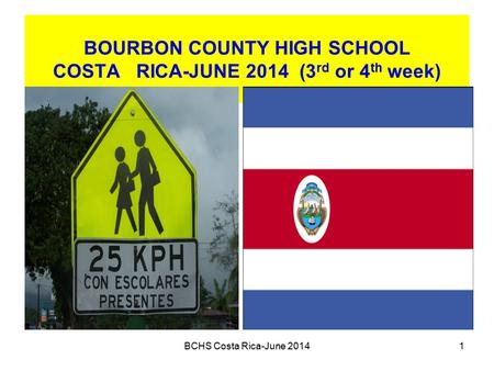 BOURBON COUNTY HIGH SCHOOL COSTA RICA-JUNE 2014 (3 rd or 4 th week) BCHS Costa Rica-June 20141.
