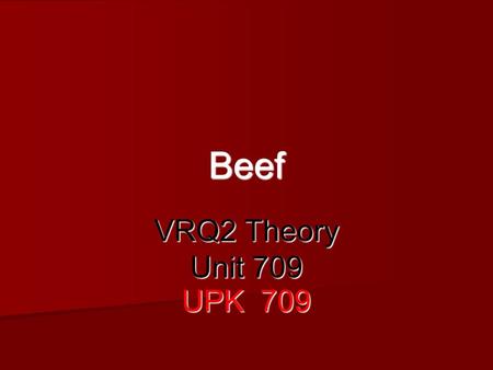 Beef VRQ2 Theory Unit 709 UPK 709.