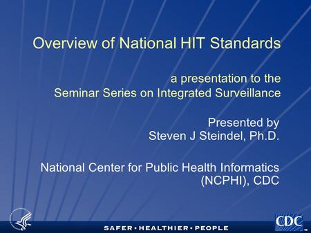 TM Overview of National HIT Standards a presentation to the Seminar Series on Integrated Surveillance Presented by Steven J Steindel, Ph.D. National Center.