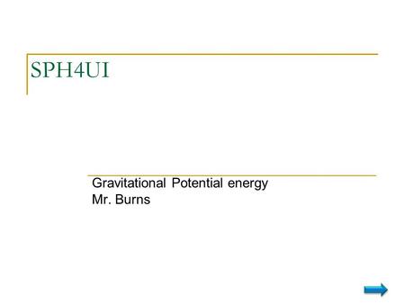 Gravitational Potential energy Mr. Burns