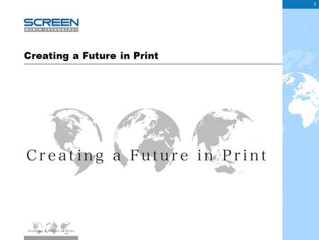 1 Creating a Future in Print. The Presentation The future of print A digital perspective What is Screen doing about it 2.