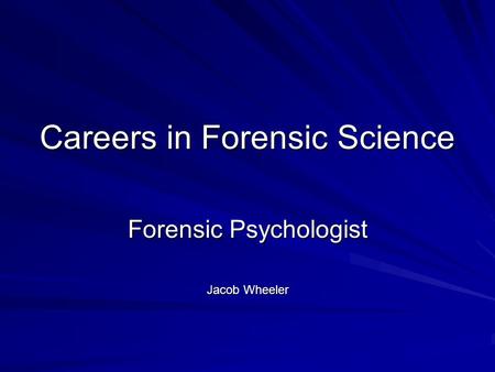 Careers in Forensic Science Forensic Psychologist Jacob Wheeler.