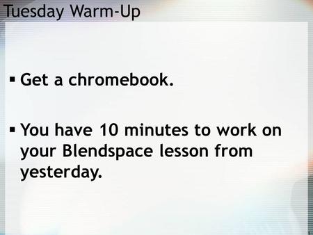 Tuesday Warm-Up Get a chromebook.