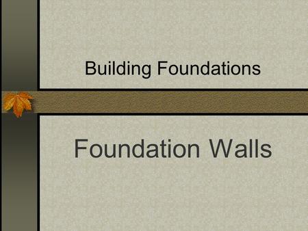 Building Foundations Foundation Walls.