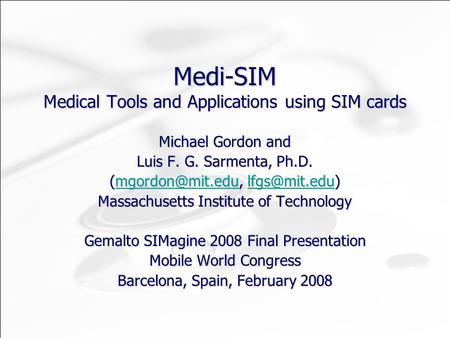 Medi-SIM Medical Tools and Applications using SIM cards Michael Gordon and Luis F. G. Sarmenta, Ph.D.