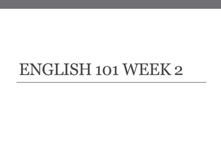 English 101 Week 2.