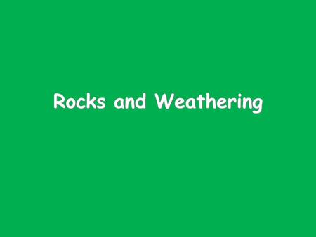 Rocks and Weathering. What are rocks? Rocks are made from a combination of minerals and can be hard or soft depending on how the minerals are arranged.