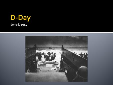 D-Day June 6, 1944.