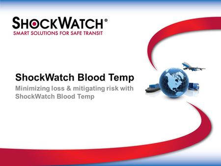 ShockWatch Blood Temp Minimizing loss & mitigating risk with ShockWatch Blood Temp.