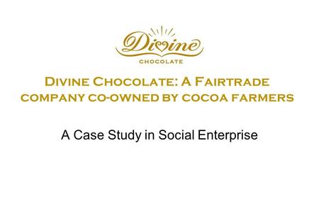 Divine Chocolate: A Fairtrade company co-owned by cocoa farmers