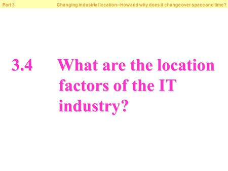 © Oxford University Press 2009 Part 3 Changing industrial location─How and why does it change over space and time? 3.4What are the location factors of.