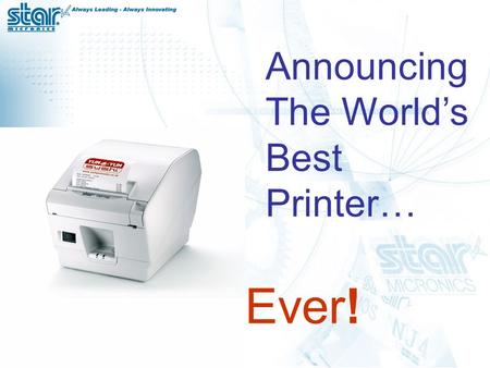 Announcing The World’s Best Printer… Ever!. TSP700II | page 2 In March 2001, Star introduced the TSP700... For the next 4 years, the TSP700 would be rated.
