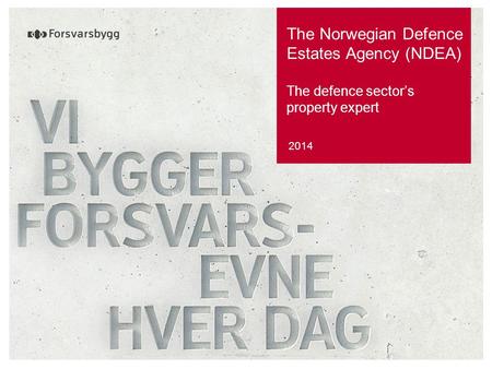 The Norwegian Defence Estates Agency (NDEA) The defence sector’s property expert 2014.