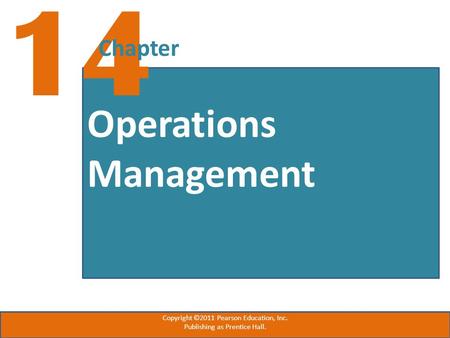 Operations Management 14 Chapter Copyright ©2011 Pearson Education, Inc. Publishing as Prentice Hall.