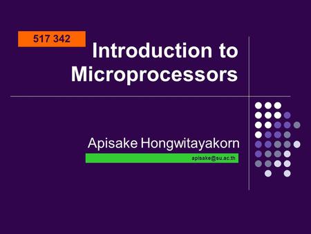 Introduction to Microprocessors Apisake Hongwitayakorn 517 342