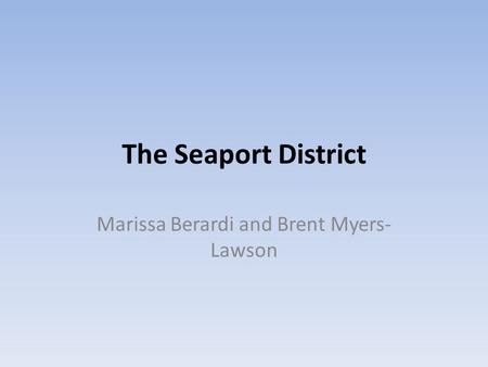The Seaport District Marissa Berardi and Brent Myers- Lawson.