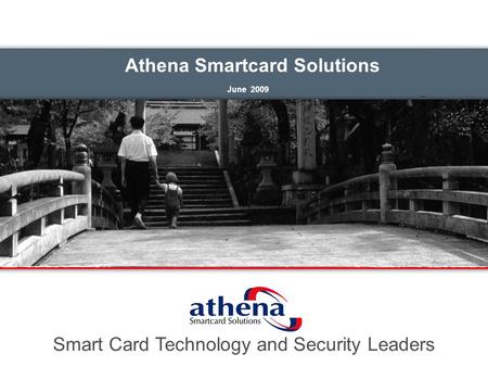 Athena Smartcard Solutions June 2009 Smart Card Technology and Security Leaders.