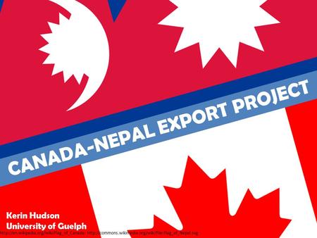 CANADA-NEPAL EXPORT PROJECT   Kerin Hudson University.