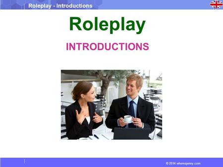 © 2014 wheresjenny.com Roleplay - Introductions Roleplay INTRODUCTIONS.