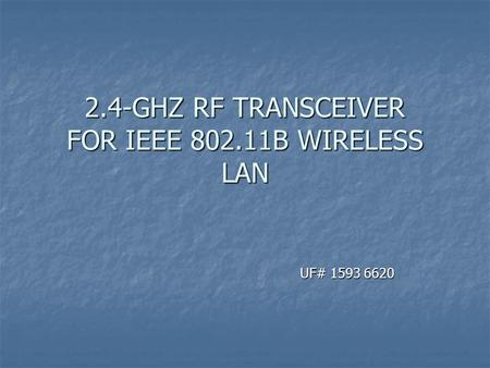 2.4-GHZ RF TRANSCEIVER FOR IEEE 802.11B WIRELESS LAN UF# 1593 6620 UF# 1593 6620.