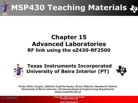 UBI >> Contents Chapter 15 Advanced Laboratories RF link using the eZ430-RF2500 MSP430 Teaching Materials Texas Instruments Incorporated University of.