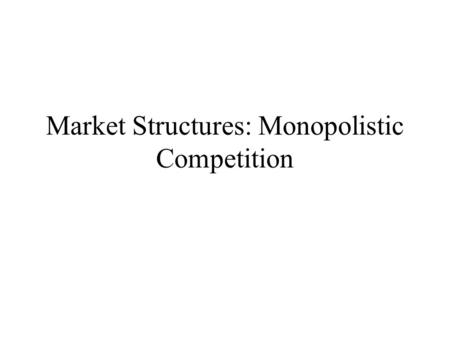 Market Structures: Monopolistic Competition. Imperfect Competition The spectrum of competition: Perfect Comp. -------------  Monopoly Monop. Comp.--