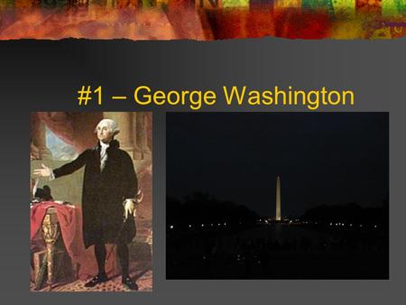 #1 – George Washington.