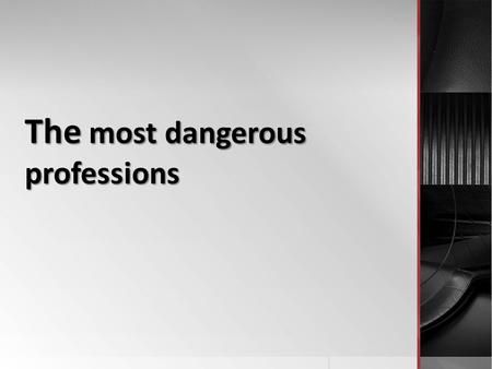 The most dangerous professions. There are many ways of earning a living, which includes the risks of putting our lives in danger. Many professionals have.