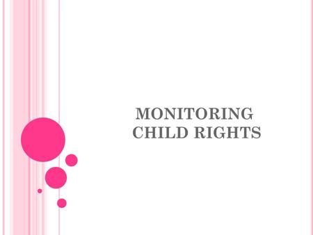 MONITORING CHILD RIGHTS. MONITORING LEVELS Reports Concluding Observations Alternative Reports NGO’s and NGO’s Coalition Alternative Reports NGO’s and.