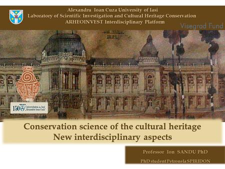 Alexandru Ioan Cuza University of Iasi Laboratory of Scientific Investigation and Cultural Heritage Conservation ARHEOINVEST Interdisciplinary Platform.