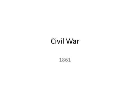 Civil War 1861. JANUARY 1861 The South Secedes. When Abraham Lincoln, a known opponent of slavery, was elected president, the South Carolina legislature.