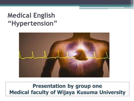 Medical English “Hypertension” Presentation by group one Medical faculty of Wijaya Kusuma University.