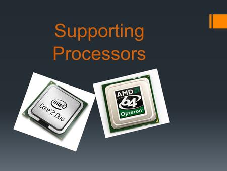 Supporting Processors. TYPES AND CHARACTERISTICS OF PROCESSORS  The processor installed on a motherboard is the primary component that determines the.