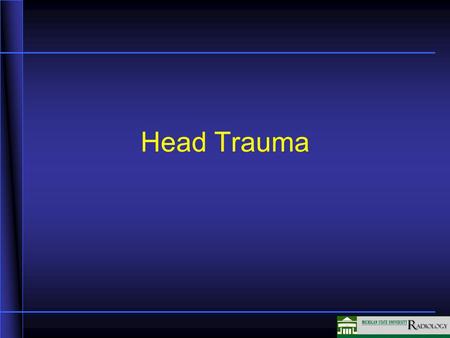 Head Trauma In this unit we are going to discuss head trauma and its presentations.