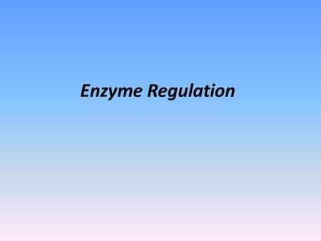 Enzyme Regulation.