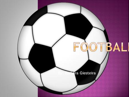 By: Barbara Giesteira.  History says that football originally came from the medieval Europe, they had a range of games that they played using their foot.