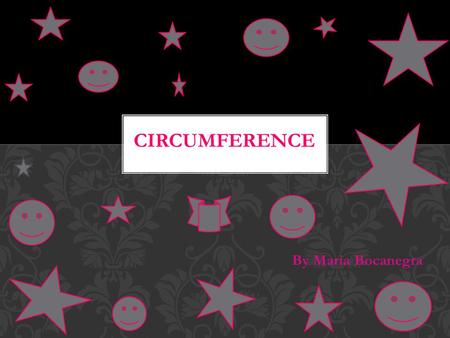 By Maria Bocanegra. The distance around a closed curved circle. WHAT IS CIRCUMFERENCE?